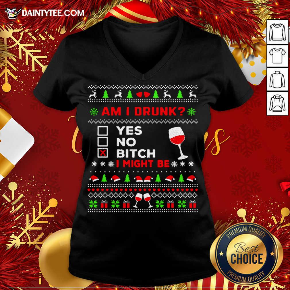 Drinking Ugly Christmas Am I Drunk Bitch I Might Be V-neck- Design By Daintytee.com Drinking Ugly Christmas Am I Drunk Bitch I Might Be V-neck- Design By Daintytee.com