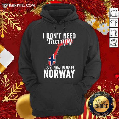 I Don’t Need Therapy I Just Need To Go To Norway Norwegian Flag Hoodie- Design By Daintytee.com