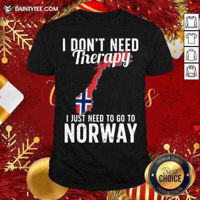 I Don’t Need Therapy I Just Need To Go To Norway Norwegian Flag Shirt- Design By Daintytee.com