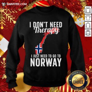 I Don’t Need Therapy I Just Need To Go To Norway Norwegian Flag Sweatshirt- Design By Daintytee.com