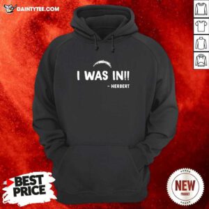I Was In Herbert Hoodie- Design By Daintytee.com