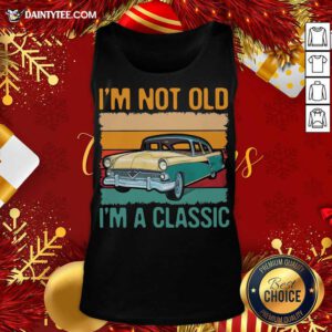 I’m Not Old I’m A Classic Car Vintage Retro Tank Top- Design By Daintytee.com