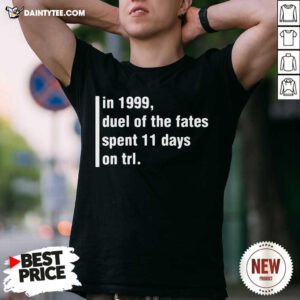 In 1999 Duel Of The Fates Spent 11 Days On Trl Shirt- Design By Daintytee.com