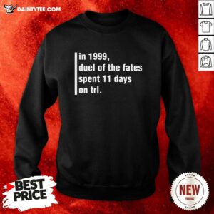 In 1999 Duel Of The Fates Spent 11 Days On Trl Sweatshirt- Design By Daintytee.com