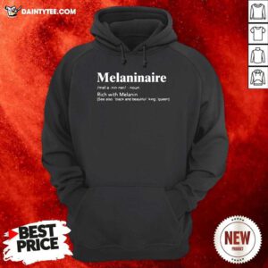 Melaninaire Definition Rich With Melanin Hoodie- Design By Daintytee.com