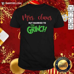 Mrs Claus But Married To The Grinch Christmas Shirt- Design By Daintytee.com