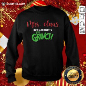 Mrs Claus But Married To The Grinch Christmas Sweatshirt- Design By Daintytee.com