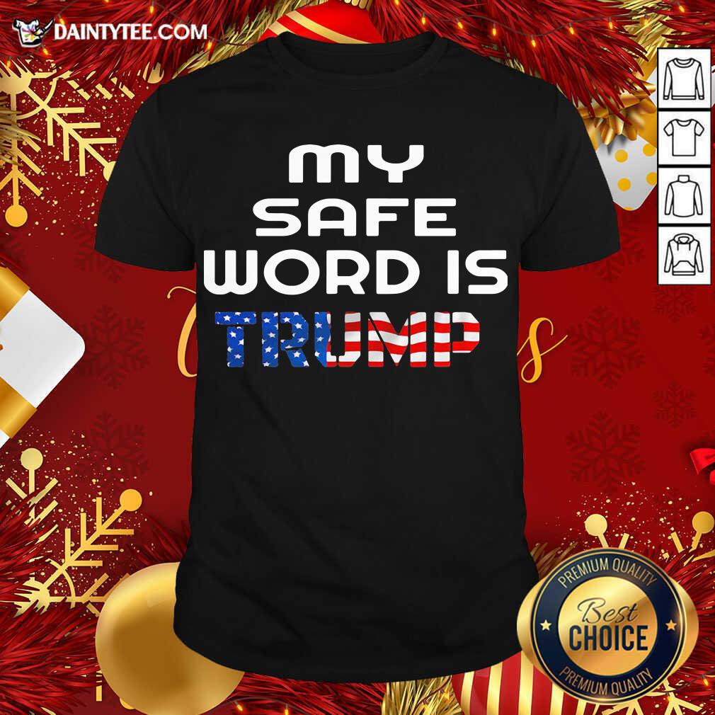My Safe Word Is Trump President American Flag Shirt- Design By Daintytee.com