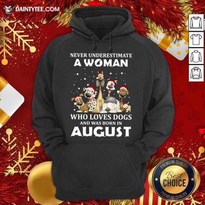 Never Underestimate A Woman Who Loves Dogs And Was Born In August Christmas Hoodie- Design By Daintytee.com