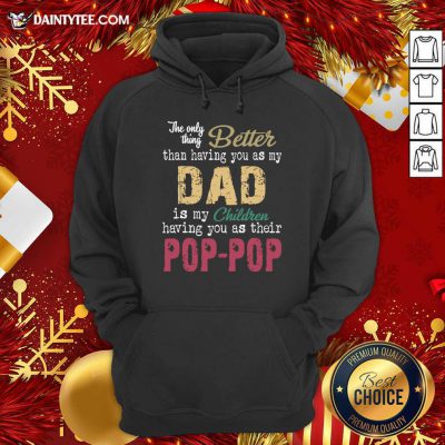 The Only Thing Better Than Having You As Dad Is Their Pop Hoodie- Design By Daintytee.com
