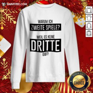 Warum Ich Zweite Spiele Weil Es Keine Dritte Gibt Sweatshirt- Design By Daintytee.com