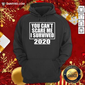 You Can't Scare Me I Survived 2020 - Funny Gift Hoodie- Design By Daintytee.com