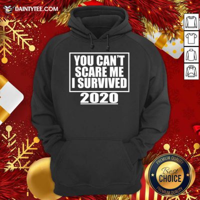 You Can't Scare Me I Survived 2020 - Funny Gift Hoodie- Design By Daintytee.com You Can't Scare Me I Survived 2020 - Funny Gift Hoodie- Design By Daintytee.com