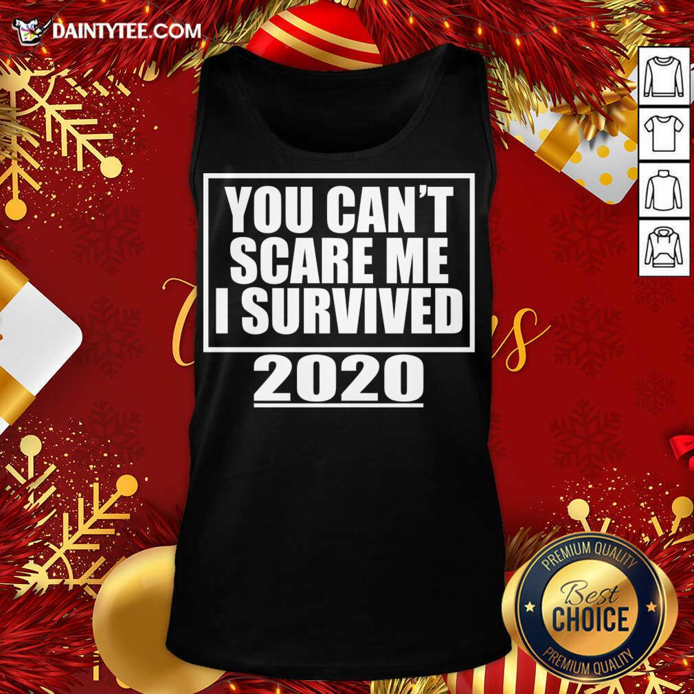 You Can't Scare Me I Survived 2020 - Funny Gift Tank Top- Design By Daintytee.com