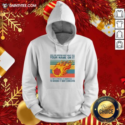 An Arrow May Have Your Name On It But At Fireball Is Addressed To Whom It May Concern Vintage Hoodie- Design By Daintytee.com