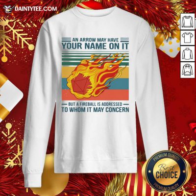 An Arrow May Have Your Name On It But At Fireball Is Addressed To Whom It May Concern Vintage Sweatshirt- Design By Daintytee.com