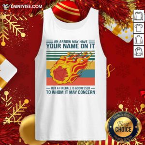 An Arrow May Have Your Name On It But At Fireball Is Addressed To Whom It May Concern Vintage Tank Top- Design By Daintytee.com