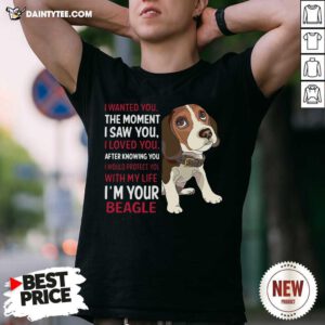 Beagle Wanted I Wanted You The Moment I Saw You I Loved You After Knowing You T-Shirt- Design By Daintytee.com