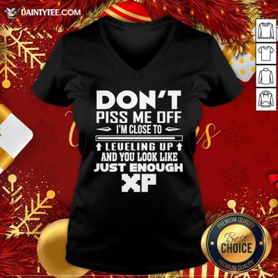 Don't Piss Me Off I'm Close To Leveling Up And You Look Like Just Enough V-neck- Design By Daintytee.com