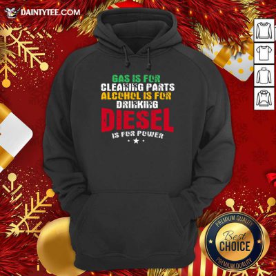 Gas Is For Cleaning Parts Alcohol Is For Drinking Diesel Mechanic Is For Power Truck Repair Hoodie- Design By Daintytee.com