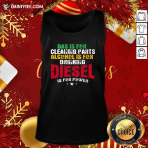 Gas Is For Cleaning Parts Alcohol Is For Drinking Diesel Mechanic Is For Power Truck Repair Tank Top- Design By Daintytee.com