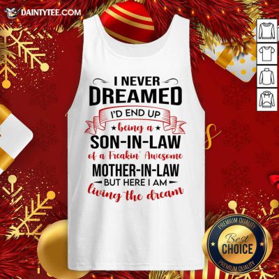 I Never Dreamed I’d End Up Being A Son-In-Law Living The Dream Tank Top- Design By Daintytee.com