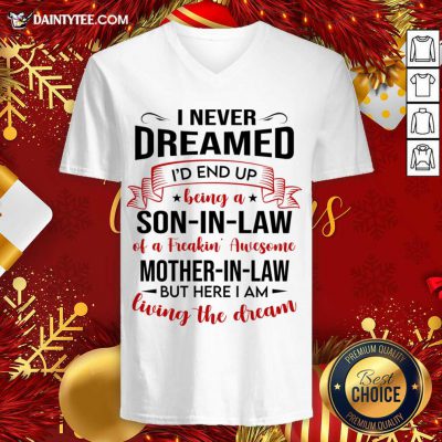 I Never Dreamed I’d End Up Being A Son-In-Law Living The Dream V-neck- Design By Daintytee.com