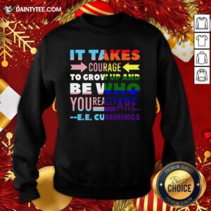 LGBT It Takes Courage To Grow Up And Be Who You Really Are Cummings Sweatshirt- Design By Daintytee.com