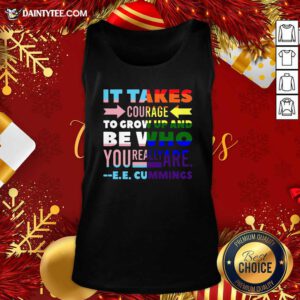 LGBT It Takes Courage To Grow Up And Be Who You Really Are Cummings Tank Top- Design By Daintytee.com