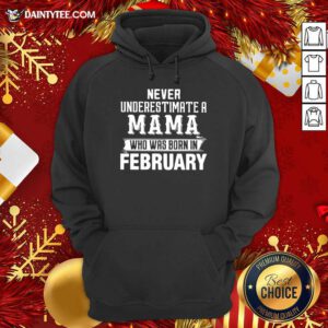 Never Underestimate A MAMA Who Was Born In February Hoodie- Design By Daintytee.com