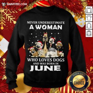 Never Underestimate A Woman Who Loves Dogs And Was Born In June Christmas Sweatshirt- Design By Daintytee.com