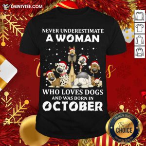 Never Underestimate A Woman Who Loves Dogs And Was Born In October Christmas Shirt- Design By Daintytee.com