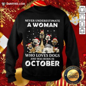 Never Underestimate A Woman Who Loves Dogs And Was Born In October Christmas Sweatshirt- Design By Daintytee.com