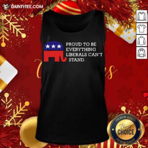 Proud To Be Everything Liberals Can’t Stand Elephant Election Tank Top- Design By Daintytee.com