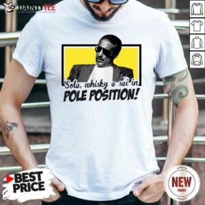 Sole Whisky E Sei In Pole Position Shirt- Design By Daintytee.com