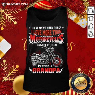 There Aren’t Many Things I Love More Than Motorcycles But One Of Them Is Being A Grandpa Motorcycle Quote Tank Top- Design By Daintytee.com