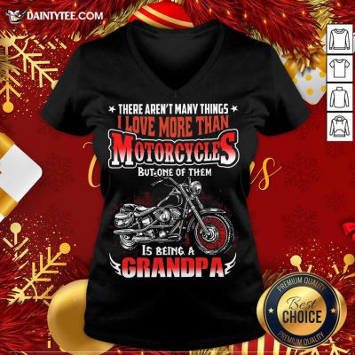 There Aren’t Many Things I Love More Than Motorcycles But One Of Them Is Being A Grandpa Motorcycle Quote V-neck- Design By Daintytee.com
