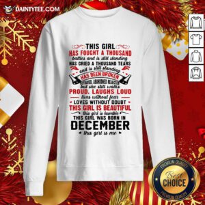 This Girl Has Fought A Thousand Battles This Girl Was Born In December Sweatshirt- Design By Daintytee.com
