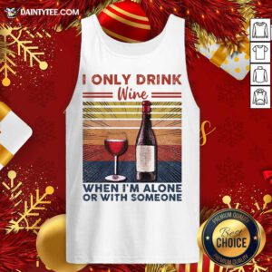 I Only Drink Wine When I’m Alone Or With Someone Vintage Retro Tank Top- Design By Daintytee.com