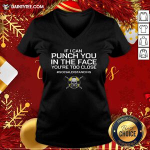 If I Can Punch You In The Face You’re Too Close #Socialdistancing V-neck- Design By Daintytee.com