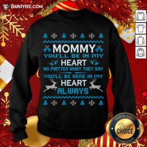 Mommy You'Ll Be In My Heart Always At Christmas Sweatshirt- Design By Daintytee.com