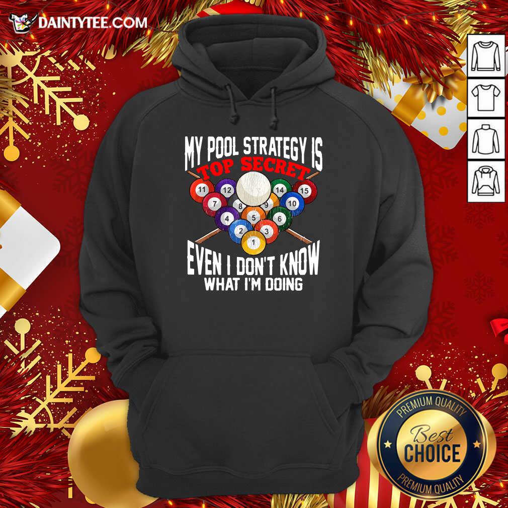 My Pool Strategy Is Top Secret Even I Don’t Know What I’m Doing Hoodie- Design By Daintytee.com My Pool Strategy Is Top Secret Even I Don’t Know What I’m Doing Hoodie- Design By Daintytee.com