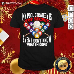 My Pool Strategy Is Top Secret Even I Don’t Know What I’m Doing Shirt- Design By Daintytee.com