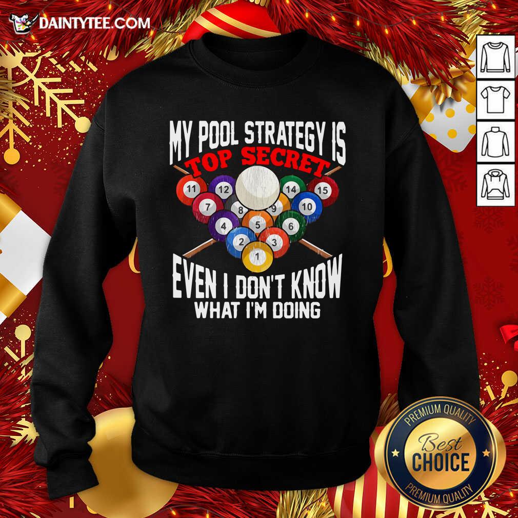 My Pool Strategy Is Top Secret Even I Don’t Know What I’m Doing Sweatshirt- Design By Daintytee.com My Pool Strategy Is Top Secret Even I Don’t Know What I’m Doing Sweatshirt- Design By Daintytee.com