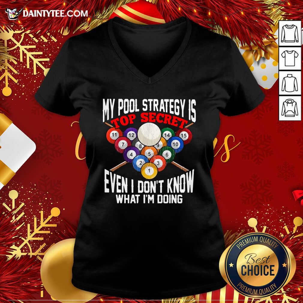 My Pool Strategy Is Top Secret Even I Don’t Know What I’m Doing V-neck- Design By Daintytee.com My Pool Strategy Is Top Secret Even I Don’t Know What I’m Doing V-neck- Design By Daintytee.com