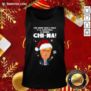 Santa Donald Trump You Know Who’s Fault It Is Christmas Is Ruined China Tank Top- Design By Daintytee.com