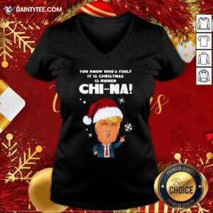 Santa Donald Trump You Know Who’s Fault It Is Christmas Is Ruined China V-neck- Design By Daintytee.com