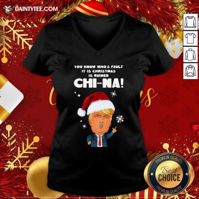 Santa Donald Trump You Know Who’s Fault It Is Christmas Is Ruined China V-neck- Design By Daintytee.com