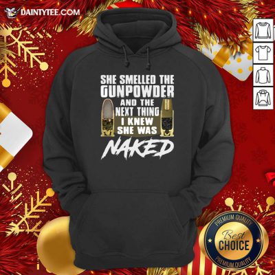 She Smelled The Gunpowder And The Next Thing I Knew She Was Naked Hoodie- Design By Daintytee.com