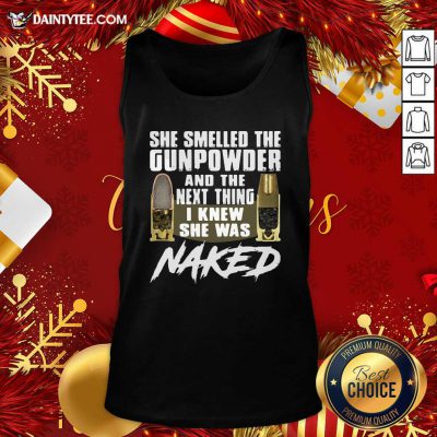 She Smelled The Gunpowder And The Next Thing I Knew She Was Naked Tank Top- Design By Daintytee.com